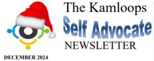 Festive newsletter cover with a logo wearing a Santa hat. Text reads: The Kamloops Self Advocate Newsletter in various fonts and colors. Date: December 2024.